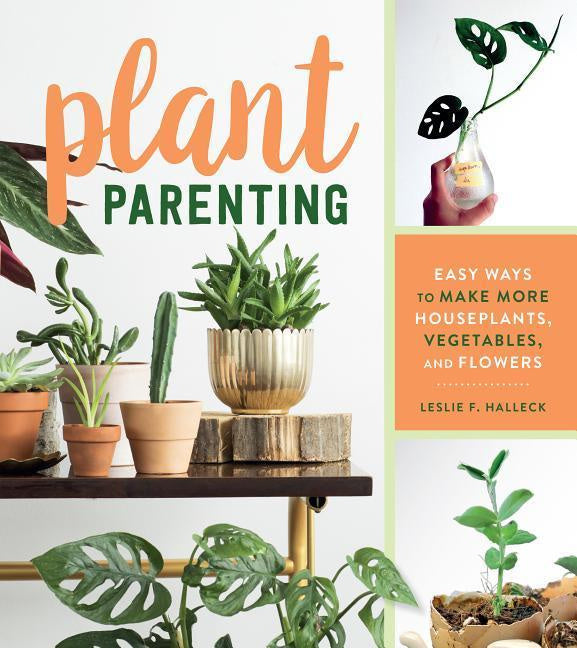 Plant Parenting : Easy ways to make more houseplants, vegetables and flowers